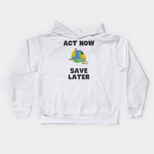 Act now, save later Kids Hoodie